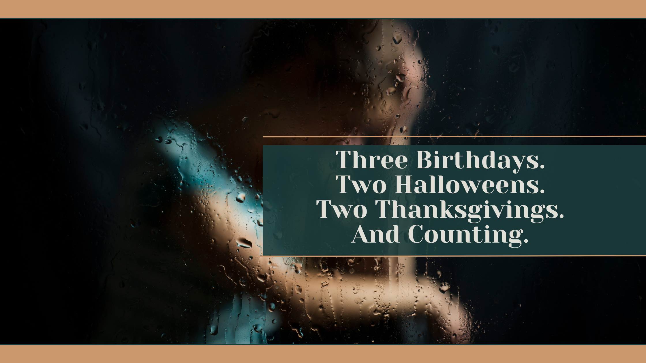 Three Birthdays. Two Halloweens. Two Thanksgivings. And Counting.
